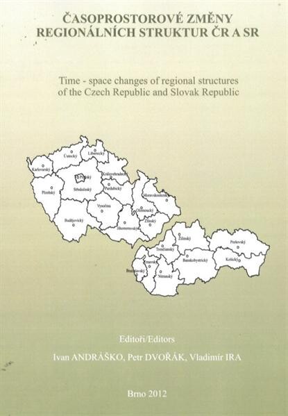 Časoprostorové změny regionálních struktur ČR a SR =Time-space Changes of Regional Structures of the Czech Republic and Slovak Republic