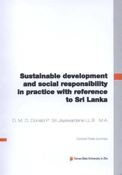 Sustainable development and social responsibility in practice with reference to Sri Lanka :case study = Udržitelný rozvoj a sociální odpovědnost v praxi s odkazem na Srí Lanku : případová studie : doctoral thesis summary