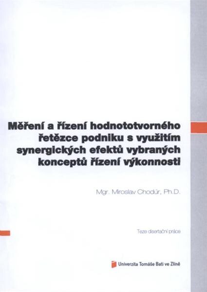 Měření a řízení hodnototvorného řetězce podniku s využitím synergických efektů vybraných konceptů řízení výkonnosti =Value chain measurement and management using synergic effects of selected performance management concepts : teze disertační práce