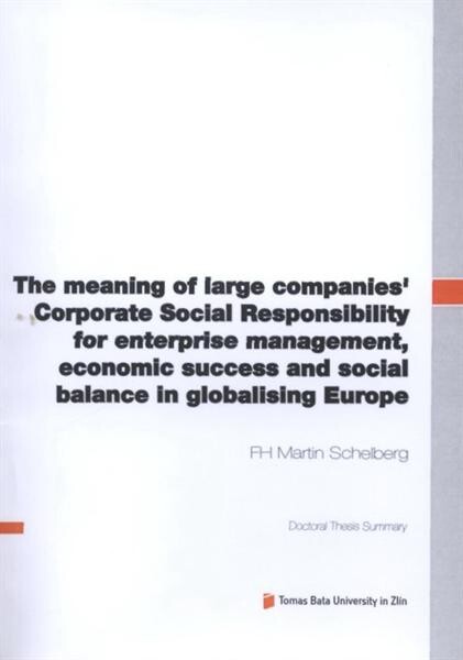 The meaning of large companies' Corporate Social Responsibility for enterprise management, economic success and social balance in globalising Europe =Význam společenské odpovědnosti velkých firem pro management, ekonomický úspěch a sociální soulad v globalizující se Evropě : doctoral thesis summary