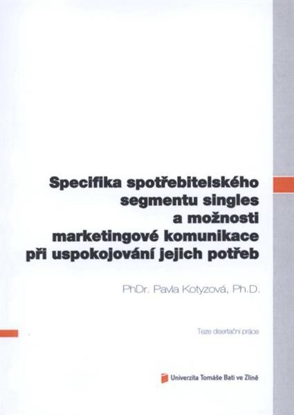 Specifika spotřebitelského segmentu singles a možnosti marketingové komunikace při uspokojování jejich potřeb =Specifications of singles consumer segment and marketing communication possibilities when satisfying their needs : teze disertační práce
