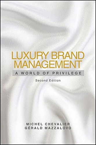 Luxury brand management :a world of privilege