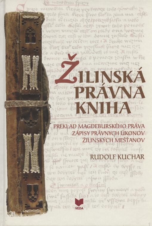 Žilinská právna kniha :preklad magdeburského práva : zápisy právnych úkonov žilinských mešťanov