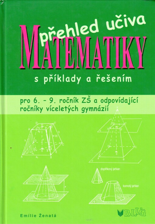 Přehled učiva matematiky: pro 6.-9. ročník ZŠ a víceletá gymnázia s příklady a řešením