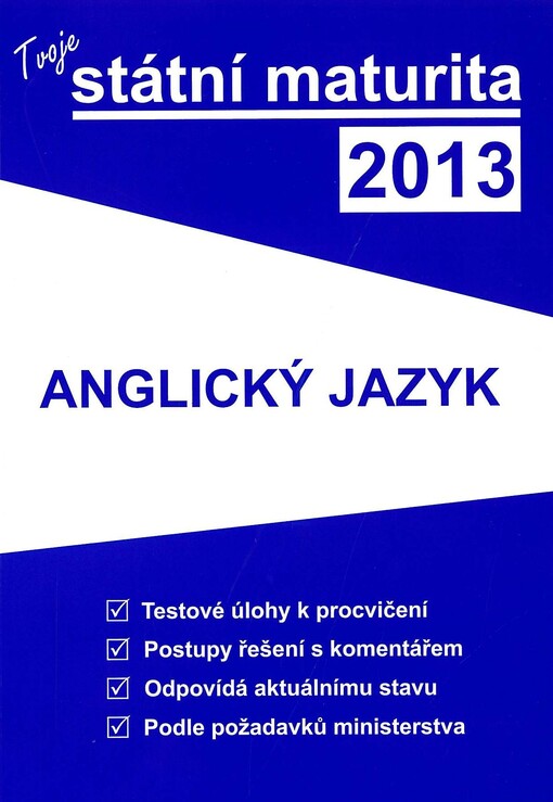 Tvoje státní maturita 2013 :anglický jazyk