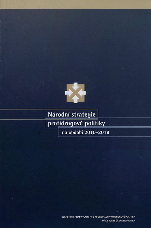 Národní strategie protidrogové politiky :na období 2010-2018 : [schválená usnesením vlády č. 340 ze dne 10. května 2010