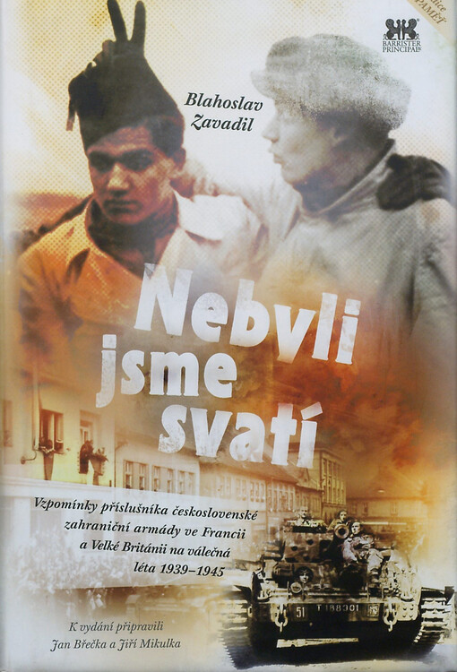 Nebyli jsme svatí : vzpomínky příslušníka československé zahraniční armády ve Francii a Velké Británii na válečná léta 1939-1945