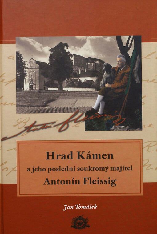 Hrad Kámen a jeho poslední soukromý majitel Antonín Fleissig