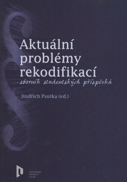 Aktuální problémy rekodifikací :sborník studentských příspěvků