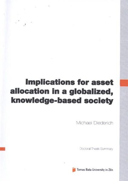 Implications for asset allocation in a globalized, knowledge-based society =Vlivy na alokaci aktiv v globalizované, znalostní společnosti : doctoral thesis summary