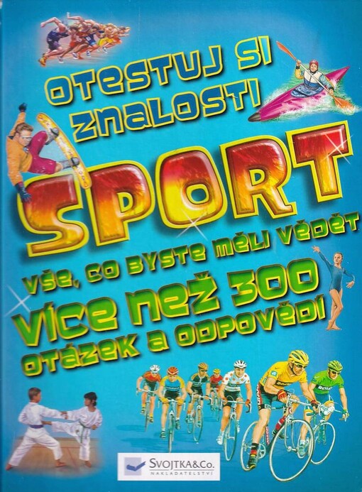 Sport :otestuj si znalosti : vše, co byste měli vědět : [více než 300 otázek a odpovědí]
