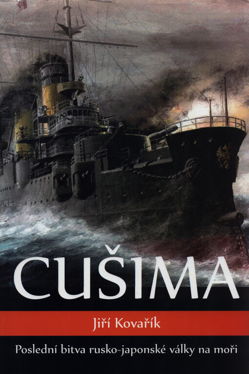 Cušima :poslední bitva rusko-japonské války na moři