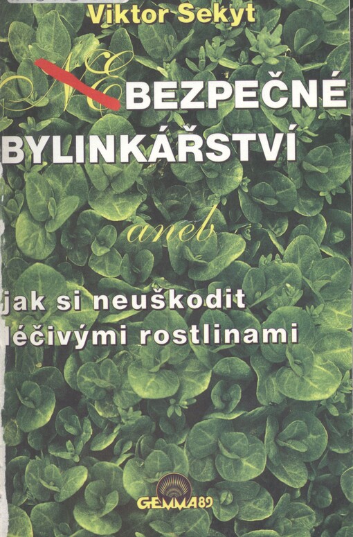 Bezpečné bylinkářství, aneb, Jak si neuškodit léčivými rostlinami
