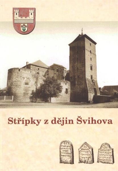 Střípky z dějin Švihova :známí i neznámí rodáci, Židé v dějinách města Švihov, hrad jako cíl výletníků