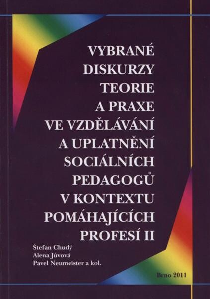 Vybrané diskurzy teorie a praxe ve vzdělávání a uplatnění sociálních pedagogů v kontextu pomáhajících profesích [sic] II