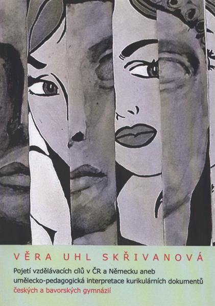 Pojetí vzdělávacích cílů v ČR a Německu, aneb, Umělecko-pedagogická interpretace kurikulárních dokumentů českých a bavorských gymnázií