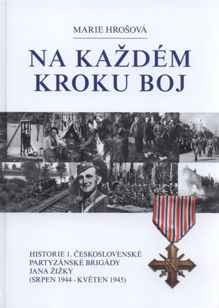 Na každém kroku boj :historie 1. československé partyzánské brigády Jana Žižky (srpen 1944 - květen 1945)