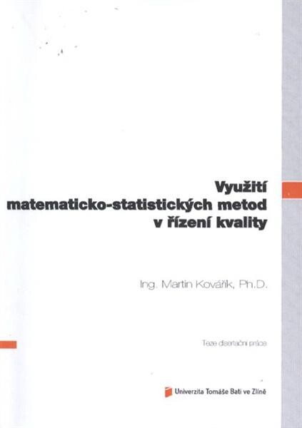 Využití matematicko-statistických metod v řízení kvality =Usage of mathematical and statistical methods in quality control : teze disertační práce