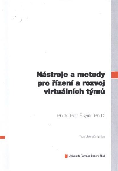 Nástroje a metody pro řízení a rozvoj virtuálních týmů =The tools and methods for management and development of virtual teams : teze disertační práce