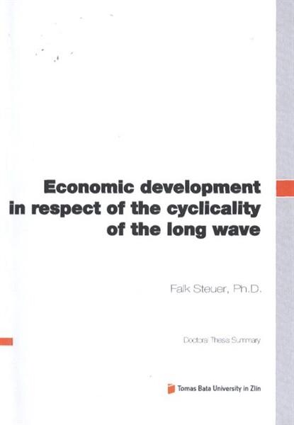 Economic development in respect of the cyclicality of the long wave =Ekonomický vývoj z hlediska dlouhodobé cykličnosti : doctoral thesis summary