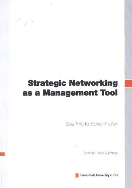 Strategic Networking as a management tool =Strategický Networking jako nástroj managementu : doctoral thesis summary