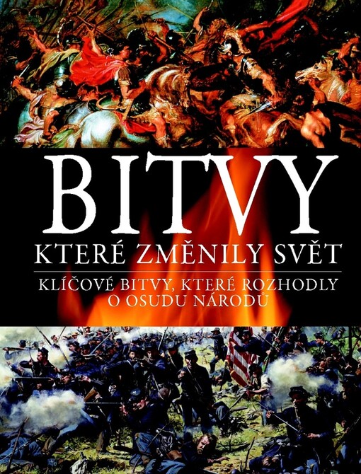 Bitvy, které změnily svět: klíčové bitvy, které rozhodly o osudu národů