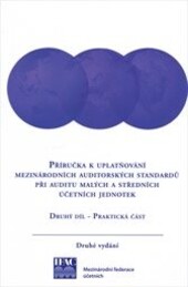 Příručka k uplatňování mezinárodních auditorských standardů při auditu malých a středních účetních jednotek : druhé vydání