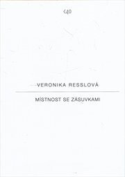 Veronika Resslová :místnost se zásuvkami : [GVUN - kabinet kresby, grafiky a fotografie, 23.9-6.11.2011