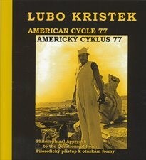 Lubo Kristek :American cycle 77 : philosophical approach to the question of form : (selected works) = americký cyklus 77 : filosofický přístup k otázkám formy : (vybraná díla)