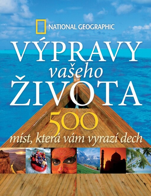 Výpravy vašeho života :500 míst, která vám vyrazí dech