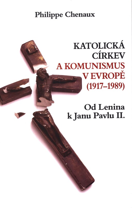 Katolická církev a komunismus v Evropě :(1917-1989) : od Lenina k Janu Pavlu II.