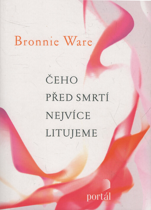 Čeho před smrtí nejvíce litujeme :[jak nám život změní naši drazí, když umírají]