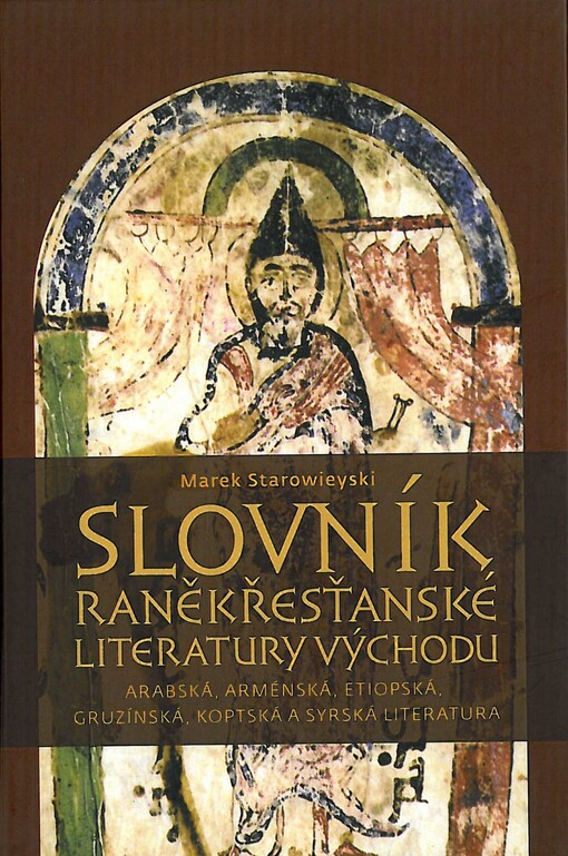 Slovník raněkřesťanské literatury Východu :arabská, arménská, etiopská, gruzínská, koptská a syrská literatura