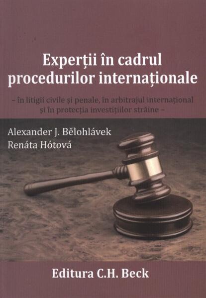 Experţii în cadrul procedurilor internaţionale :În litigii civile şi penale, în arbitrajul internaţional şi în protecţia investiţiilor străine