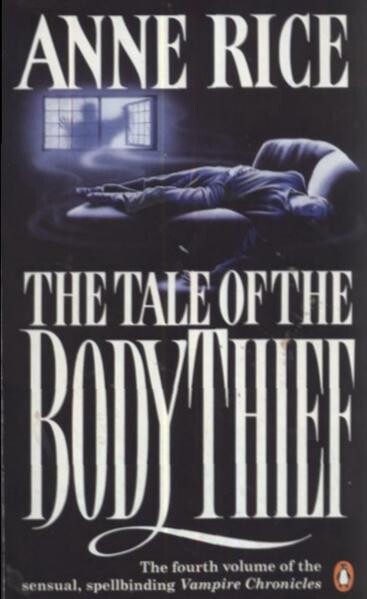 The tale of the body thief :the vampire chronicles : [the fourth volume of the sensual, spellbinding Vampire chronicles]