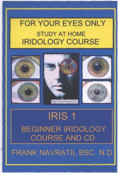 Iris : for your eyes only : study at home : iridology course. 1, Beginner iridology course and CD, 1, Beginner iridology course and CD