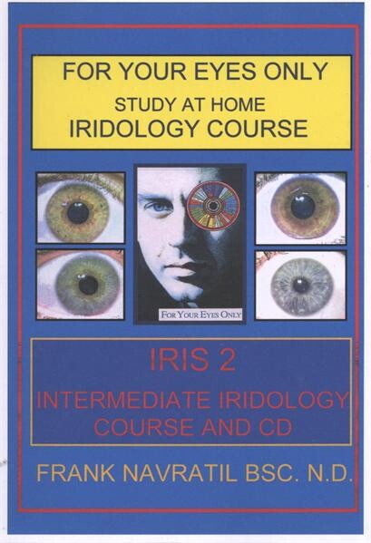Iris : for your eyes only : study at home : iridology course. 2, Intermediate iridology course and CD