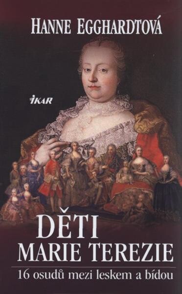 Děti Marie Terezie :16 osudů mezi leskem a bídou