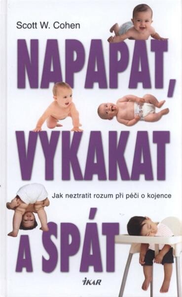 Napapat, vykakat a spát :jak neztratit rozum při péči o kojence