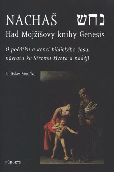 Nachaš :had Mojžíšovy knihy Genesis : o počátku a konci biblického času, návratu ke Stromu života a naději