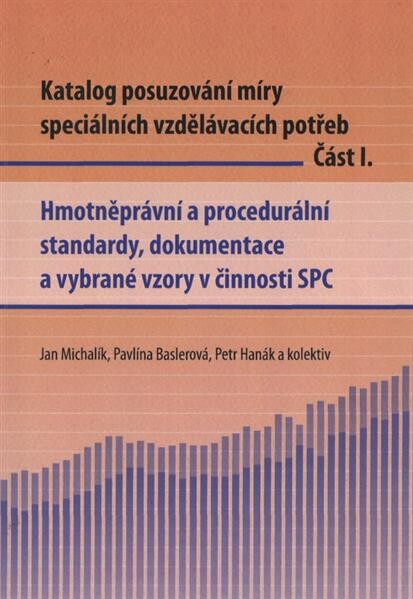 Katalog posuzování míry speciálních vzdělávacích potřeb.Část I.,Hmotněprávní a procedurální standardy, dokumentace a vybrané vzory v činnosti SPC
