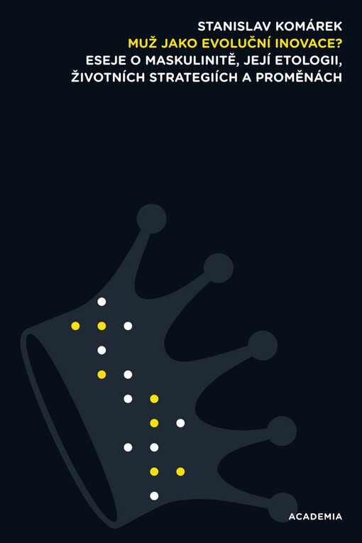 Muž jako evoluční inovace?: eseje o maskulinitě, její etologii, životních strategiích a proměnách