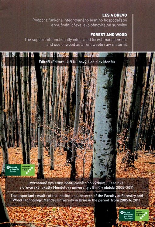 Les a dřevo :podpora funkčně integrovaného lesního hospodářství a využívání dřeva jako obnovitelné suroviny : významné výsledky institucionálního výzkumu Lesnické a dřevařské fakulty Mendelovy univerzity v Brně v období 2005-2011