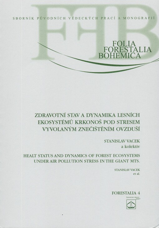 Zdravotní stav a dynamika lesních ekosystémů Krkonoš pod stresem vyvolaným znečištěním ovzduší = [Healt status and dynamics of forest ecosystems under air pollution stress in the Giant Mts.]