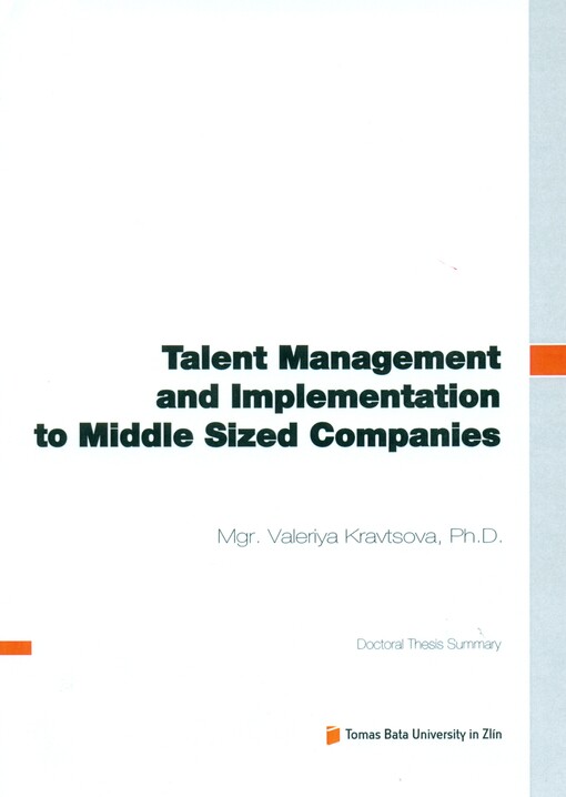 Talent management and implementation to middle sized companies =Řízení talentů a implementace v podmínkách středně velkých organizací : doctoral thesis summary