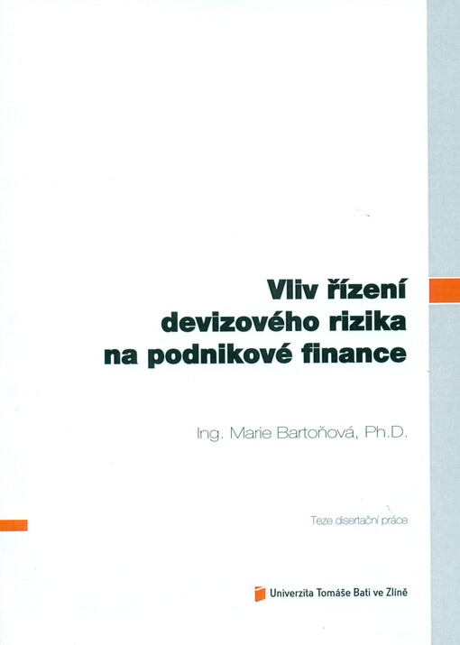 Vliv řízení devizového rizika na podnikové finance =Influence of exchange rate management in a corporation finance : teze disertační práce