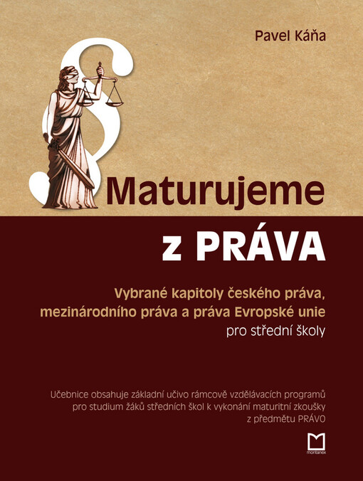 Maturujeme z práva :vybrané kapitoly českého práva, mezinárodního práva a práva Evropské unie pro střední školy : okruhy problémů a témata k maturitní zkoušce na střední škole