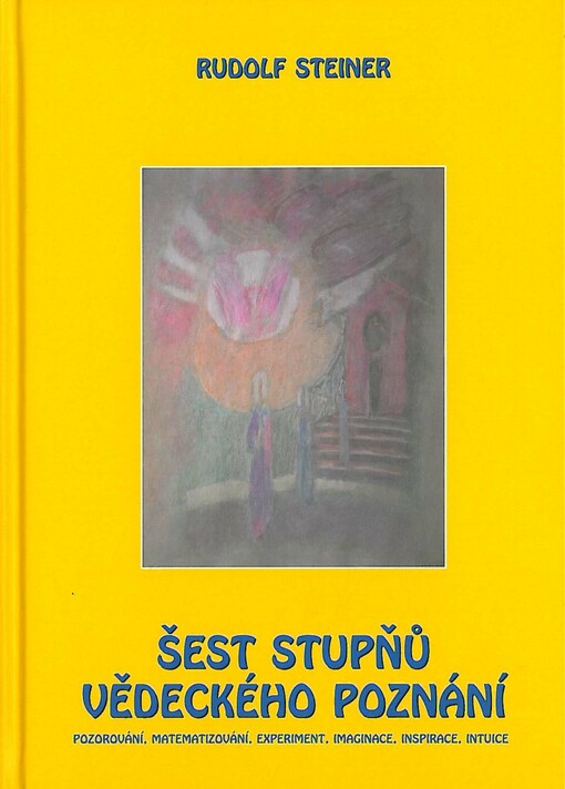 Šest stupňů vědeckého poznání :(pozorování, matematizování, experiment, imaginace, inspirace, intuice)