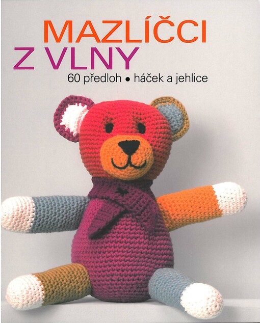 Mazlíčci z vlny :60 předloh, háček a jehlice