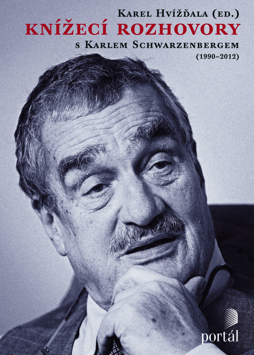 Knížecí rozhovory s Karlem Schwarzenbergem, aneb, Historická zkušenost se bohužel nedědí, kdežto předsudky ano